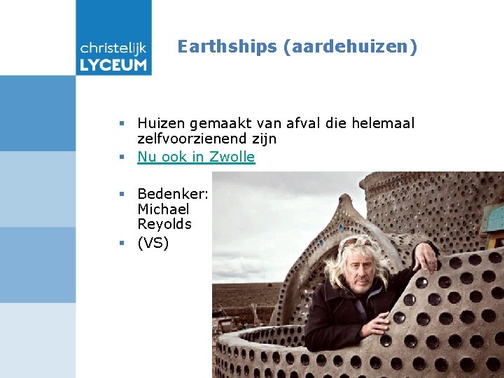 Earthships (aardehuizen) § Huizen gemaakt van afval die helemaal zelfvoorzienend zijn § Nu ook