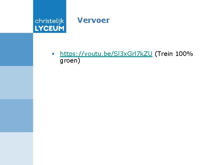 Vervoer § https: //youtu. be/Sl 3 x. Grl 7 k. ZU (Trein 100% groen)