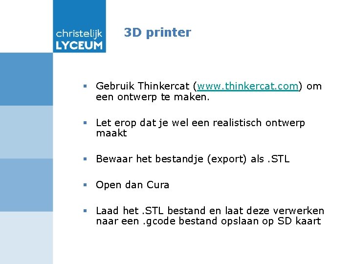 3 D printer § Gebruik Thinkercat (www. thinkercat. com) om een ontwerp te maken.