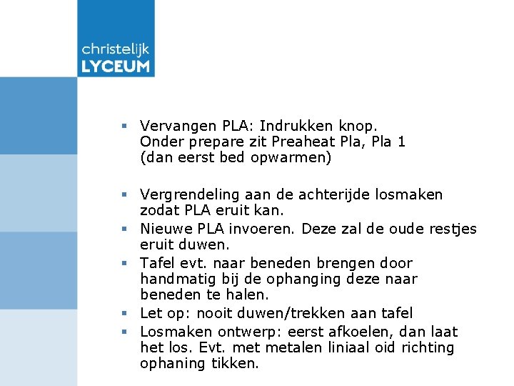 § Vervangen PLA: Indrukken knop. Onder prepare zit Preaheat Pla, Pla 1 (dan eerst