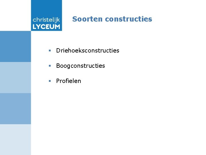 Soorten constructies § Driehoeksconstructies § Boogconstructies § Profielen 