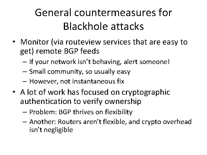 General countermeasures for Blackhole attacks • Monitor (via routeview services that are easy to