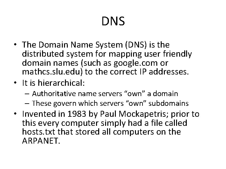 DNS • The Domain Name System (DNS) is the distributed system for mapping user