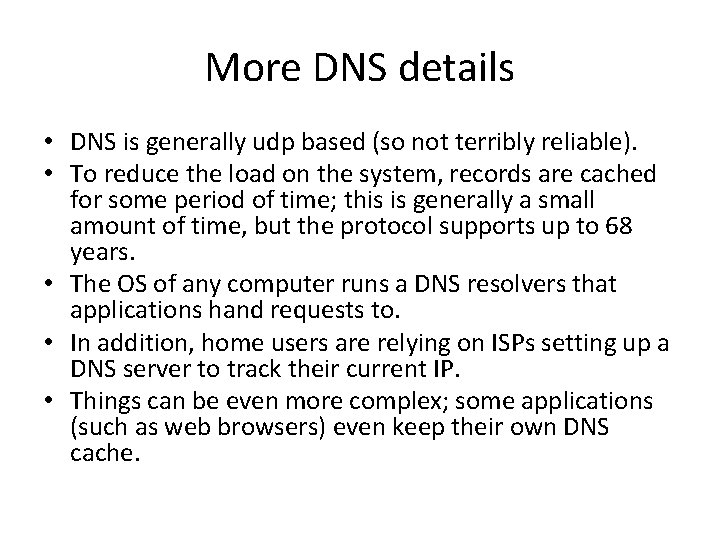 More DNS details • DNS is generally udp based (so not terribly reliable). •