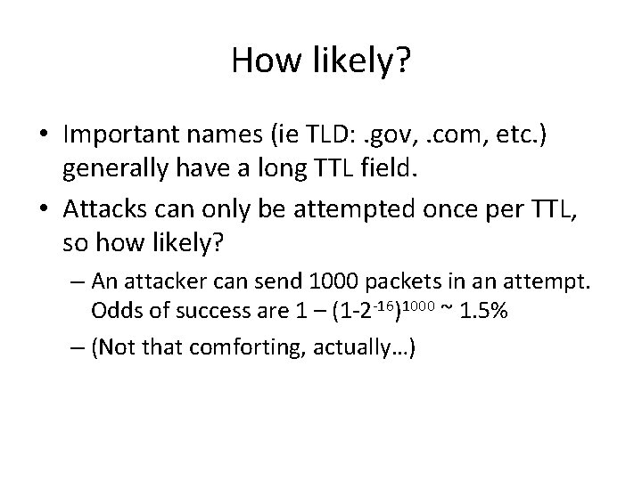 How likely? • Important names (ie TLD: . gov, . com, etc. ) generally