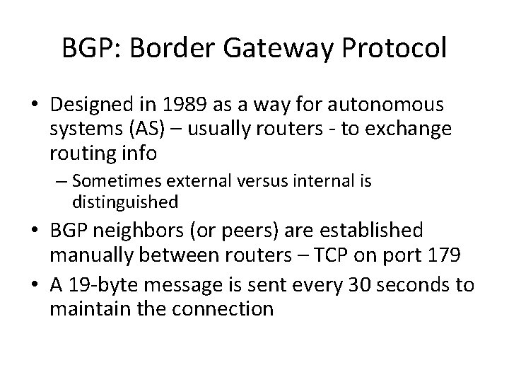 BGP: Border Gateway Protocol • Designed in 1989 as a way for autonomous systems
