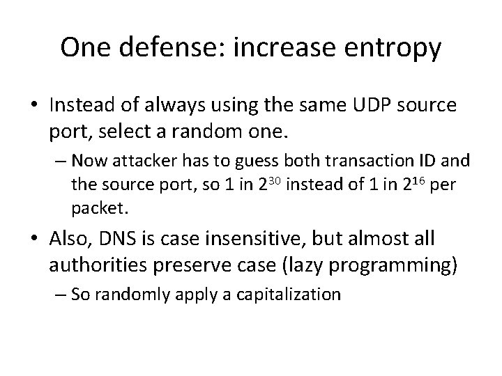 One defense: increase entropy • Instead of always using the same UDP source port,