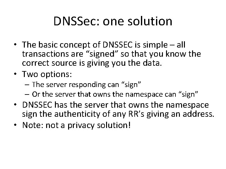 DNSSec: one solution • The basic concept of DNSSEC is simple – all transactions