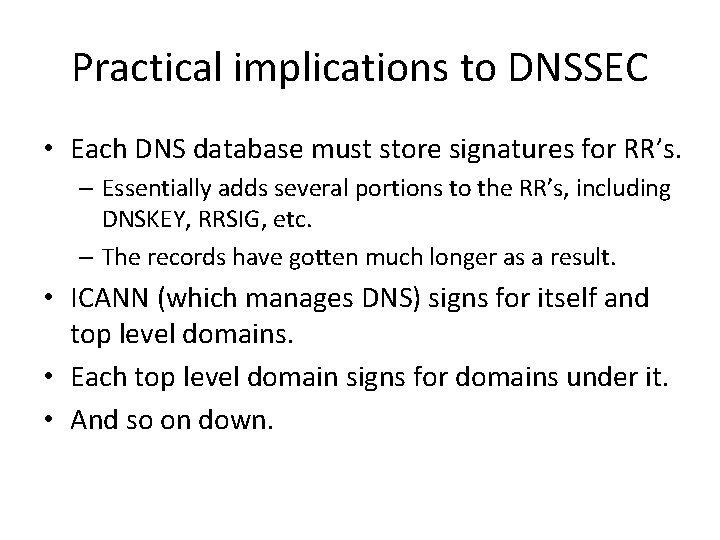 Practical implications to DNSSEC • Each DNS database must store signatures for RR’s. –