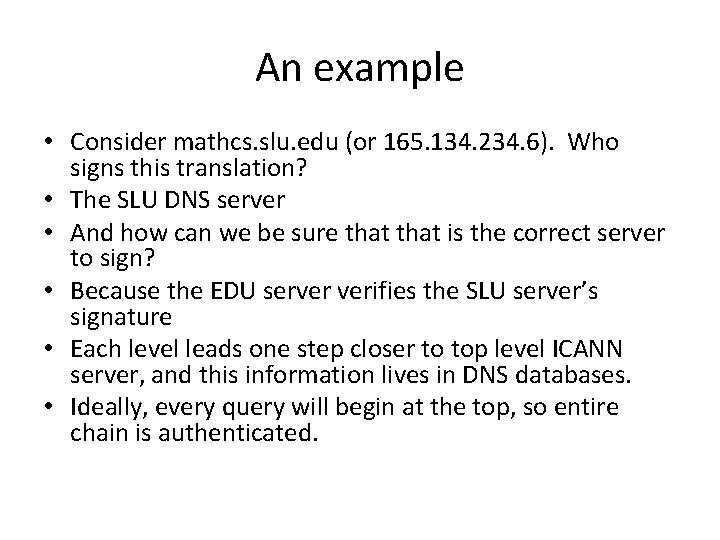 An example • Consider mathcs. slu. edu (or 165. 134. 234. 6). Who signs