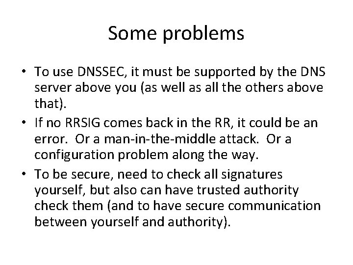 Some problems • To use DNSSEC, it must be supported by the DNS server