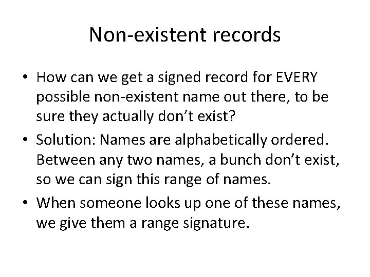 Non-existent records • How can we get a signed record for EVERY possible non-existent