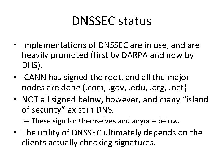 DNSSEC status • Implementations of DNSSEC are in use, and are heavily promoted (first