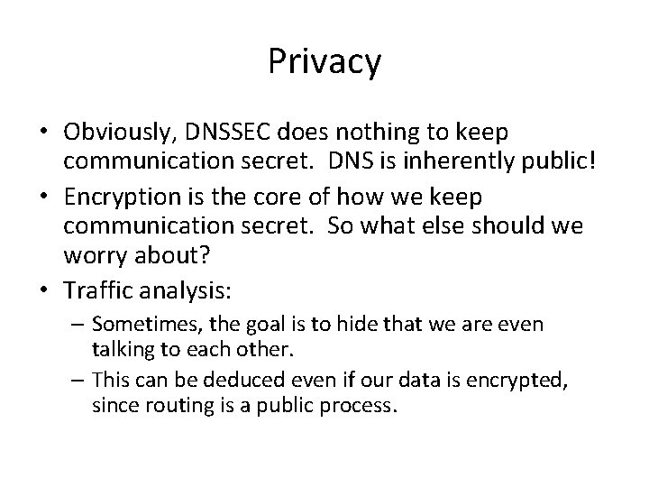 Privacy • Obviously, DNSSEC does nothing to keep communication secret. DNS is inherently public!