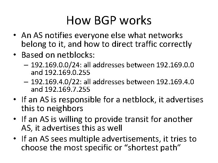 How BGP works • An AS notifies everyone else what networks belong to it,