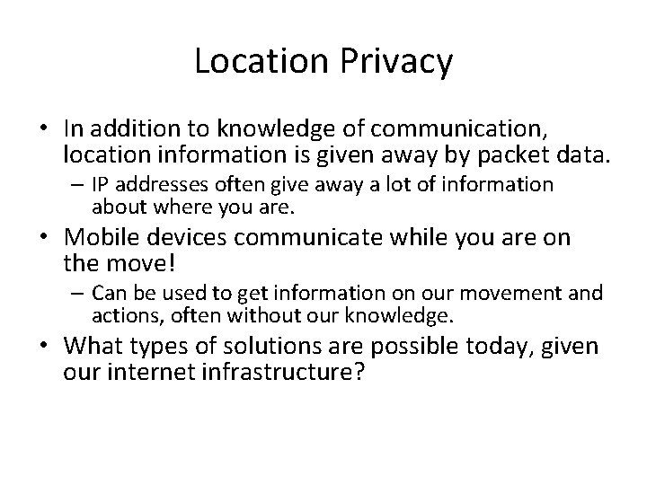 Location Privacy • In addition to knowledge of communication, location information is given away