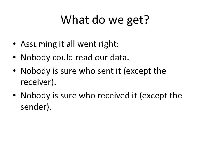 What do we get? • Assuming it all went right: • Nobody could read