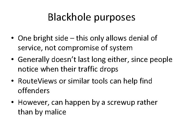 Blackhole purposes • One bright side – this only allows denial of service, not