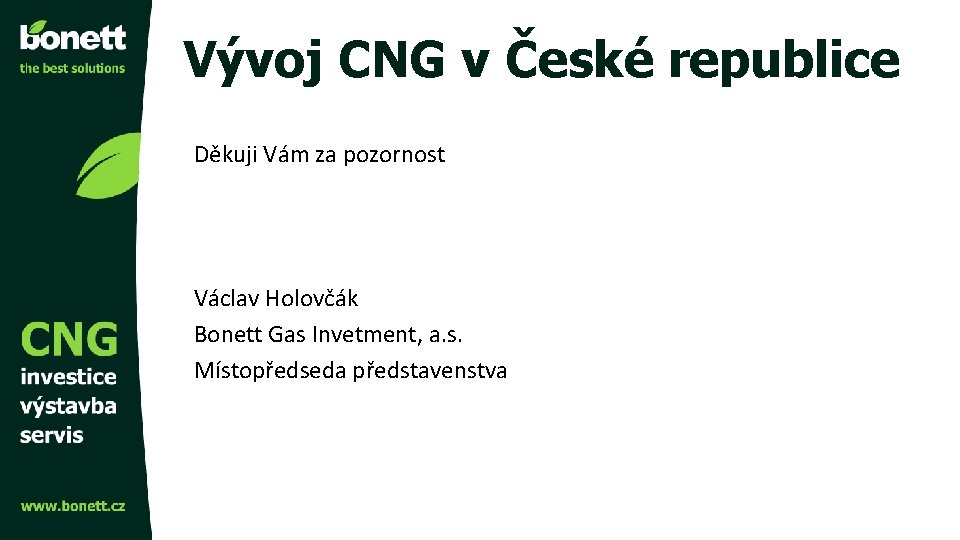 Vývoj CNG v České republice Děkuji Vám za pozornost Václav Holovčák Bonett Gas Invetment,