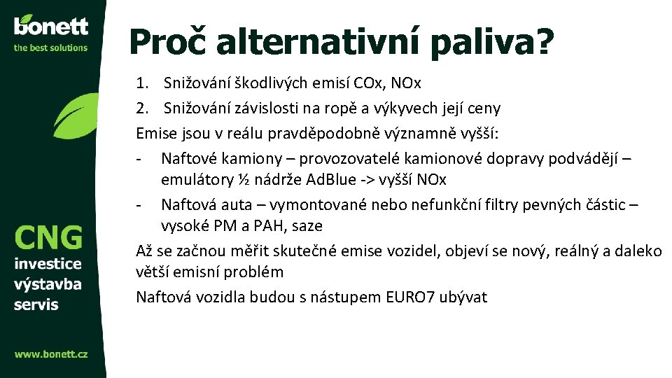 Proč alternativní paliva? 1. Snižování škodlivých emisí COx, NOx 2. Snižování závislosti na ropě