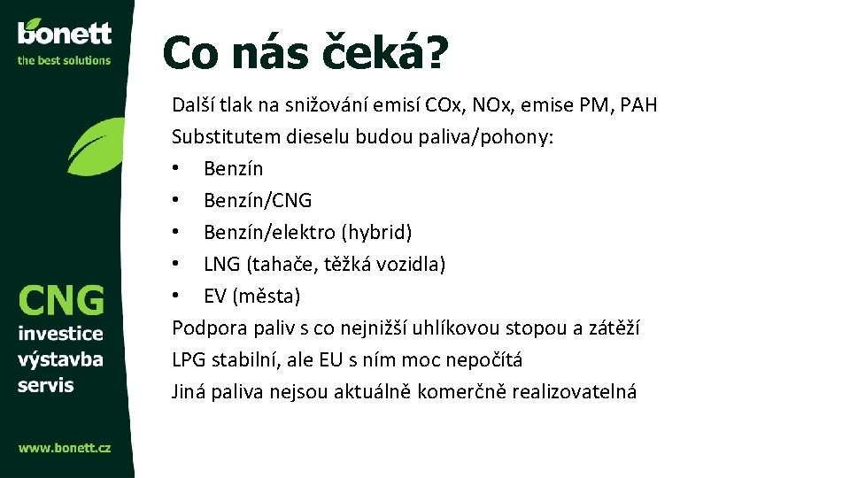 Co nás čeká? Další tlak na snižování emisí COx, NOx, emise PM, PAH Substitutem