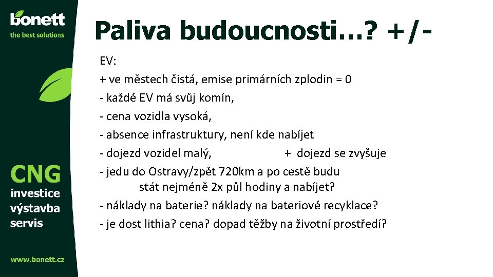 Paliva budoucnosti…? +/EV: + ve městech čistá, emise primárních zplodin = 0 - každé