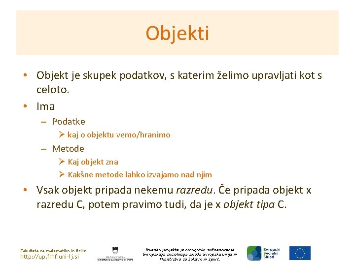 Objekti • Objekt je skupek podatkov, s katerim želimo upravljati kot s celoto. •