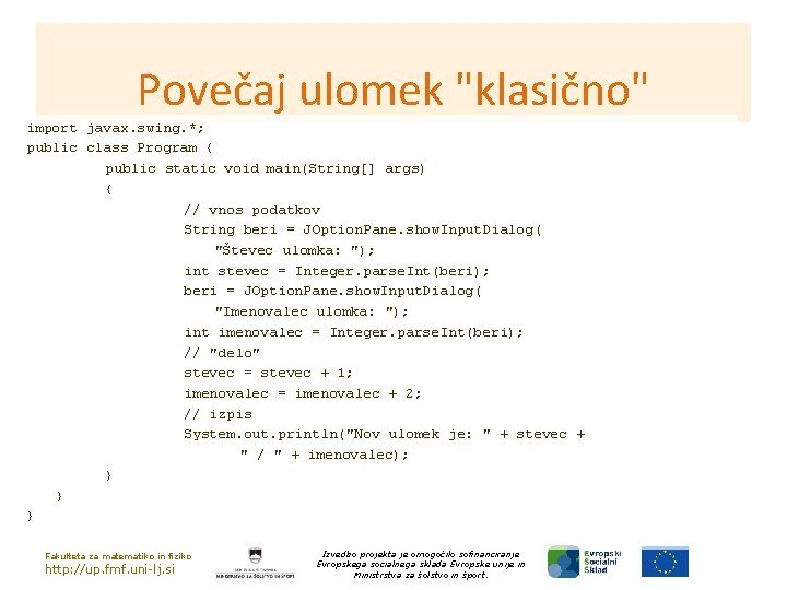 Povečaj ulomek "klasično" import javax. swing. *; public class Program { public static void