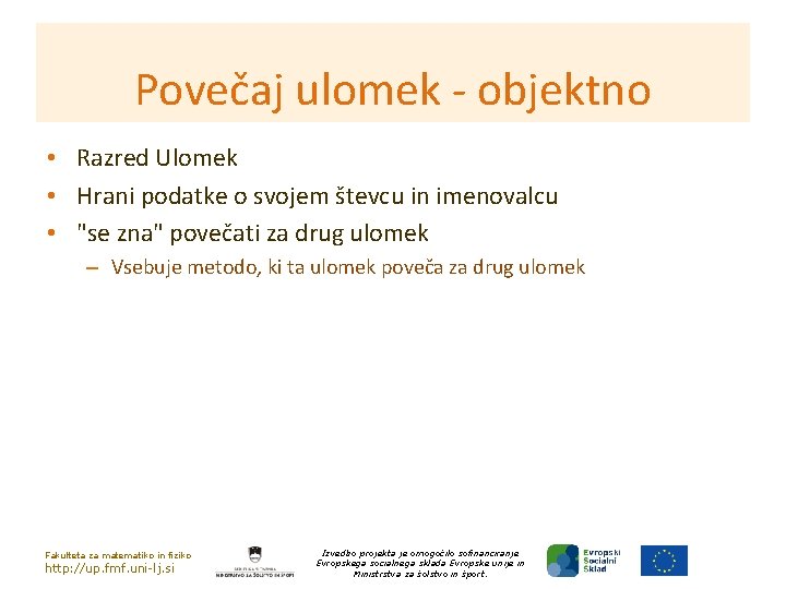 Povečaj ulomek - objektno • Razred Ulomek • Hrani podatke o svojem števcu in