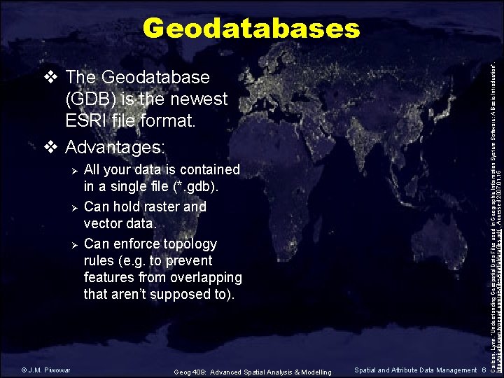 v The Geodatabase (GDB) is the newest ESRI file format. v Advantages: Ø Ø