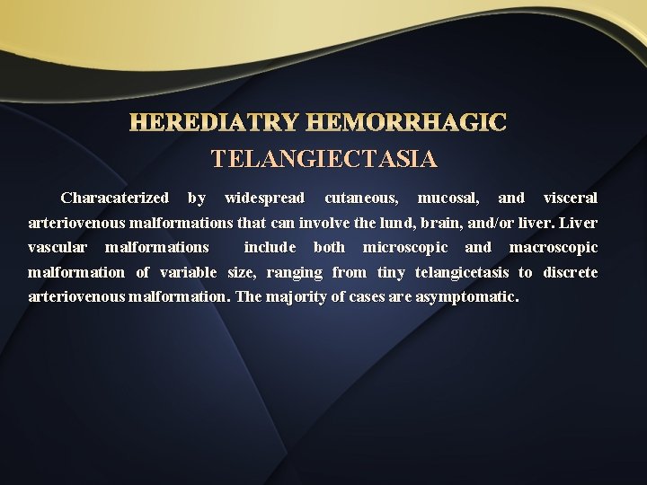 HEREDIATRY HEMORRHAGIC TELANGIECTASIA Characaterized by widespread cutaneous, mucosal, and visceral arteriovenous malformations that can