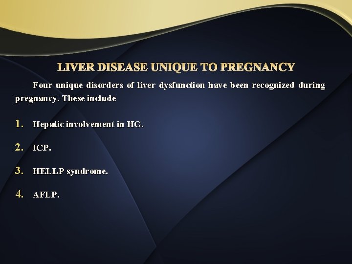LIVER DISEASE UNIQUE TO PREGNANCY Four unique disorders of liver dysfunction have been recognized