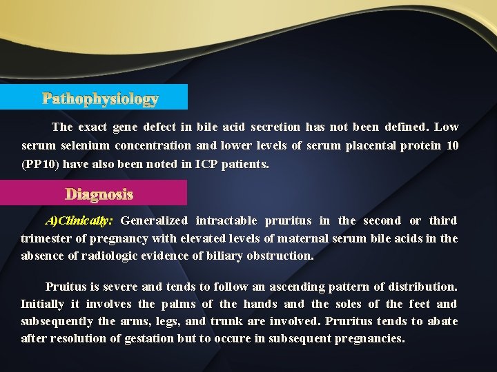 Pathophysiology The exact gene defect in bile acid secretion has not been defined. Low