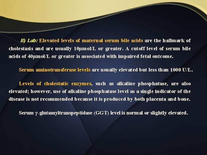 B) Lab: Elevated levels of maternal serum bile acids are the hallmark of cholestasis