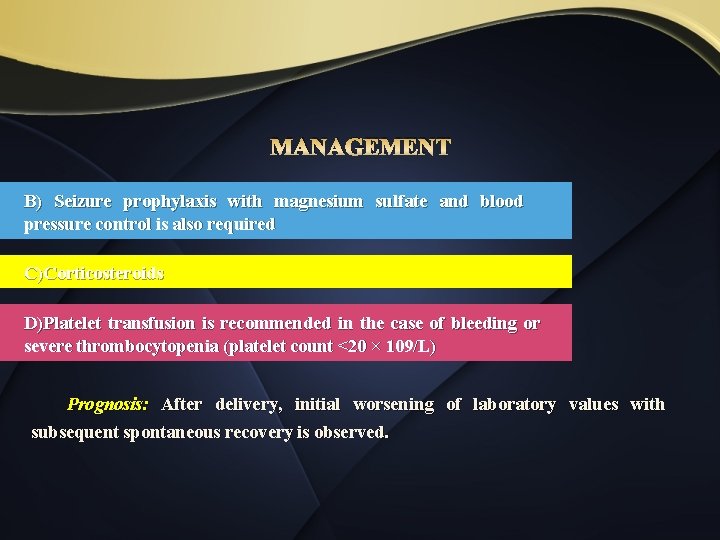 MANAGEMENT B) Seizure prophylaxis with magnesium sulfate and blood pressure control is also required