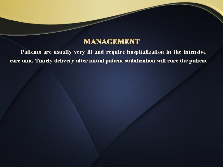 MANAGEMENT Patients are usually very ill and require hospitalization in the intensive care unit.