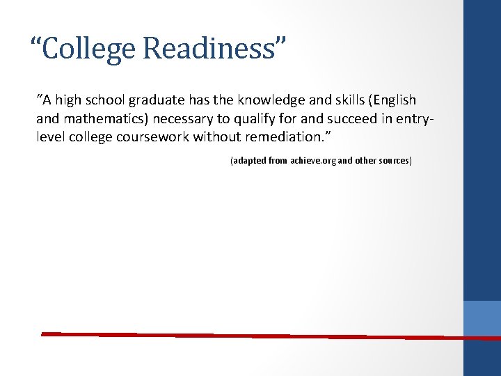 “College Readiness” “A high school graduate has the knowledge and skills (English and mathematics)