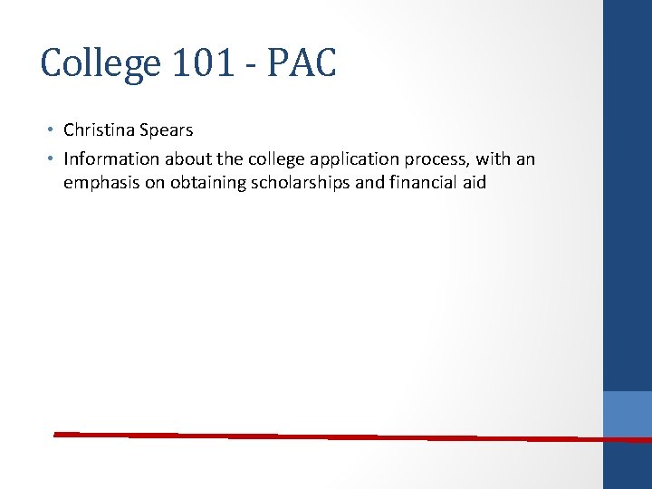 College 101 - PAC • Christina Spears • Information about the college application process,