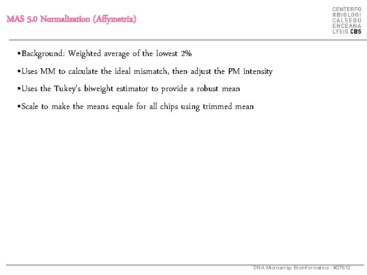 MAS 5. 0 Normalization (Affymetrix) • Background: Weighted average of the lowest 2% •