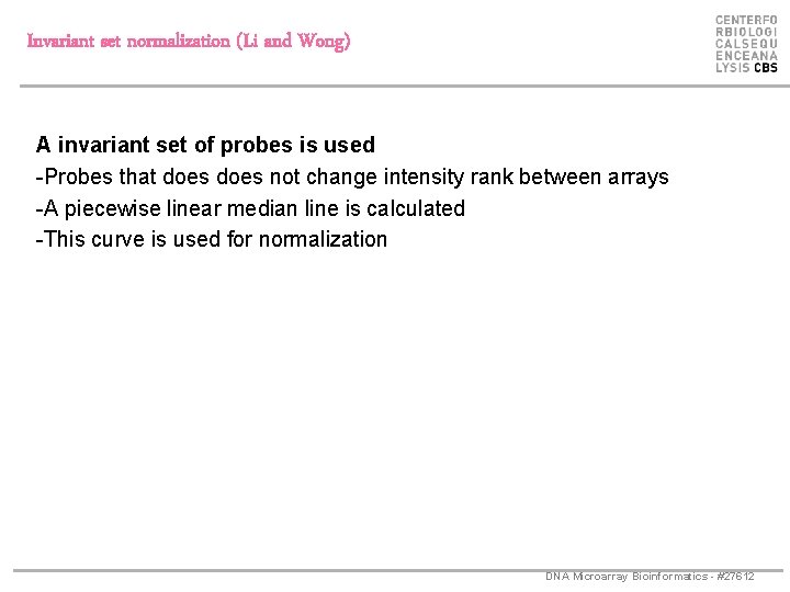 Invariant set normalization (Li and Wong) A invariant set of probes is used -Probes