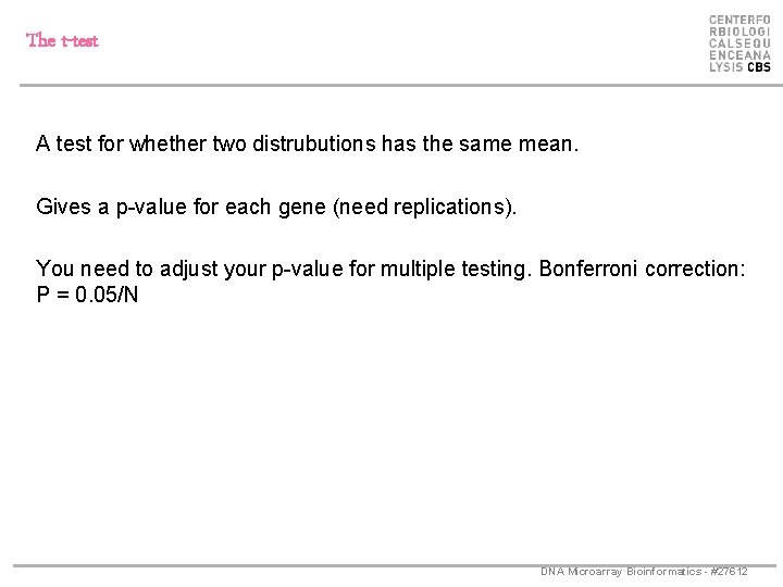 The t-test A test for whether two distrubutions has the same mean. Gives a