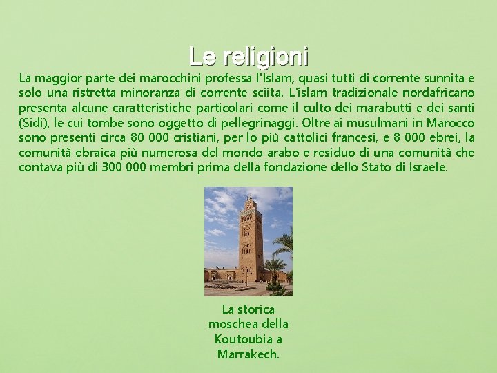 Le religioni La maggior parte dei marocchini professa l'Islam, quasi tutti di corrente sunnita