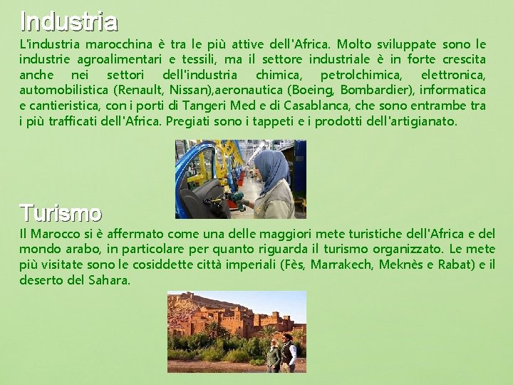 Industria L'industria marocchina è tra le più attive dell'Africa. Molto sviluppate sono le industrie
