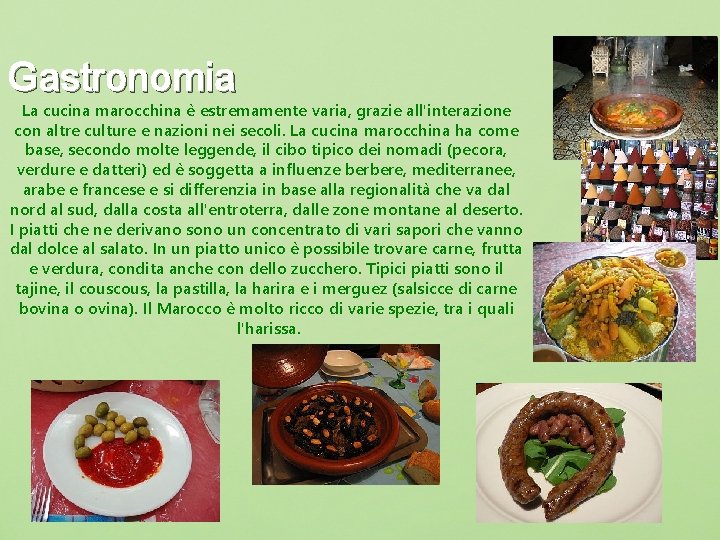 Gastronomia La cucina marocchina è estremamente varia, grazie all'interazione con altre culture e nazioni