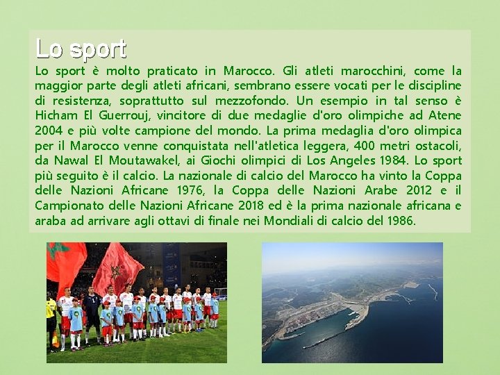 Lo sport è molto praticato in Marocco. Gli atleti marocchini, come la maggior parte