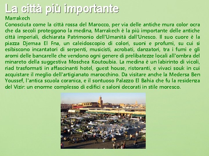 La città più importante Marrakech Conosciuta come la città rossa del Marocco, per via