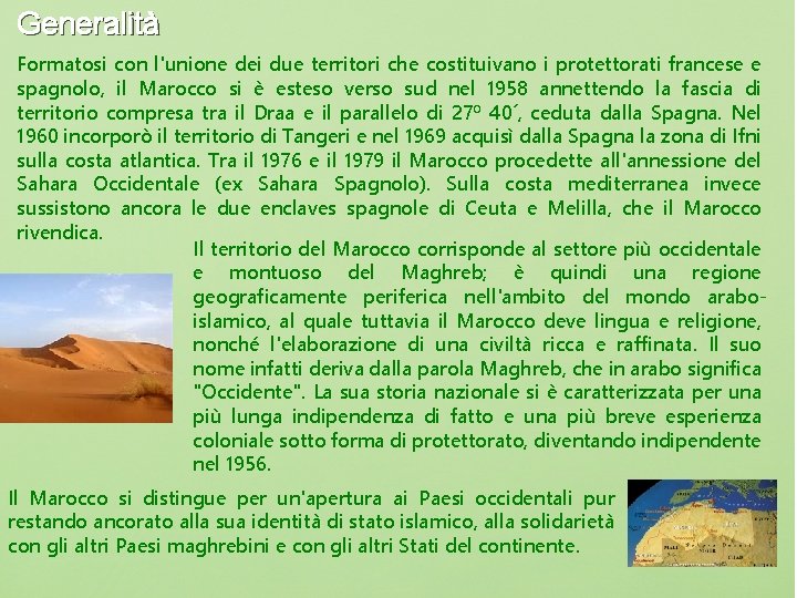 Generalità Formatosi con l'unione dei due territori che costituivano i protettorati francese e spagnolo,