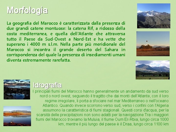 Morfologia La geografia del Marocco è caratterizzata dalla presenza di due grandi catene montuose: