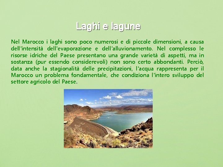 Laghi e lagune Nel Marocco i laghi sono poco numerosi e di piccole dimensioni,
