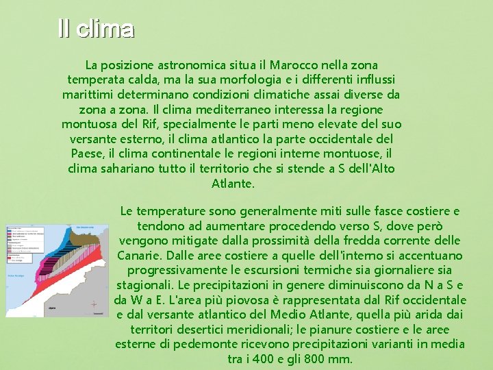 Il clima La posizione astronomica situa il Marocco nella zona temperata calda, ma la